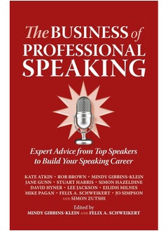The Business of Professional Speaking: Expert Advice from Top Speakers to Build Your Speaking Career 