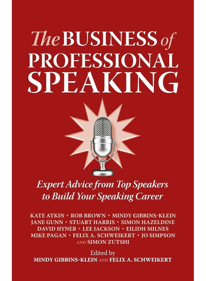 The Business of Professional Speaking: Expert Advice from Top Speakers to Build Your Speaking Career 