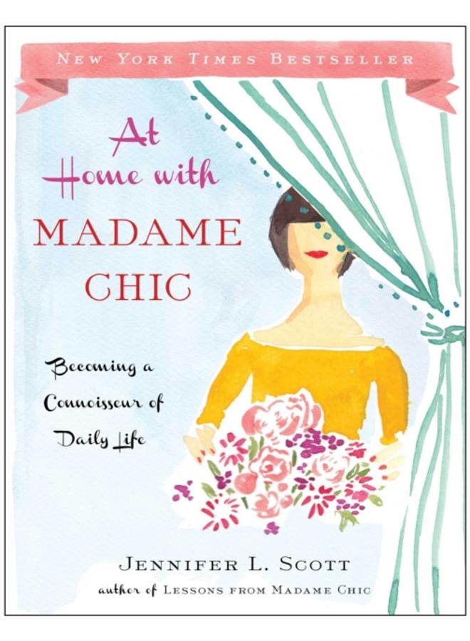 At Home with Madame Chic : Becoming a Connoisseur of Daily Life 
