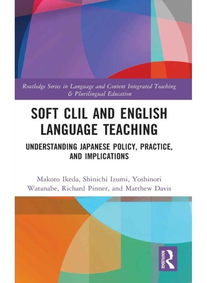 Soft CLIL and English Language Teaching Understanding Japanese Policy Practice and Implications - Hardback