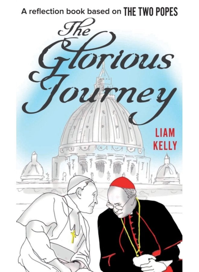 The Glorious Journey A reflection book based on The Two Popes - Paperback