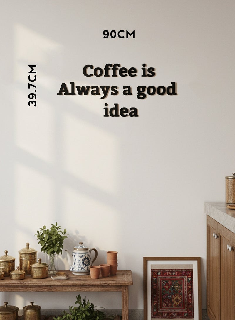 LOWHA Acrylic Wall Art with Back Sticker Featuring a Laser Cut Coffe is Always a good idea Phrase - Image 4