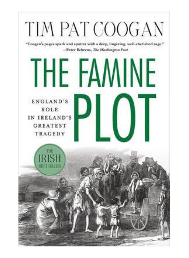 The Famine Plot : England's Role in Ireland's Greatest Tragedy