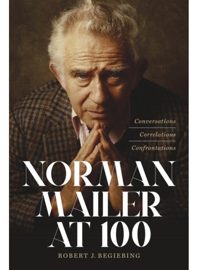 Norman Mailer at 100 : Conversations, Correlations, Confrontations