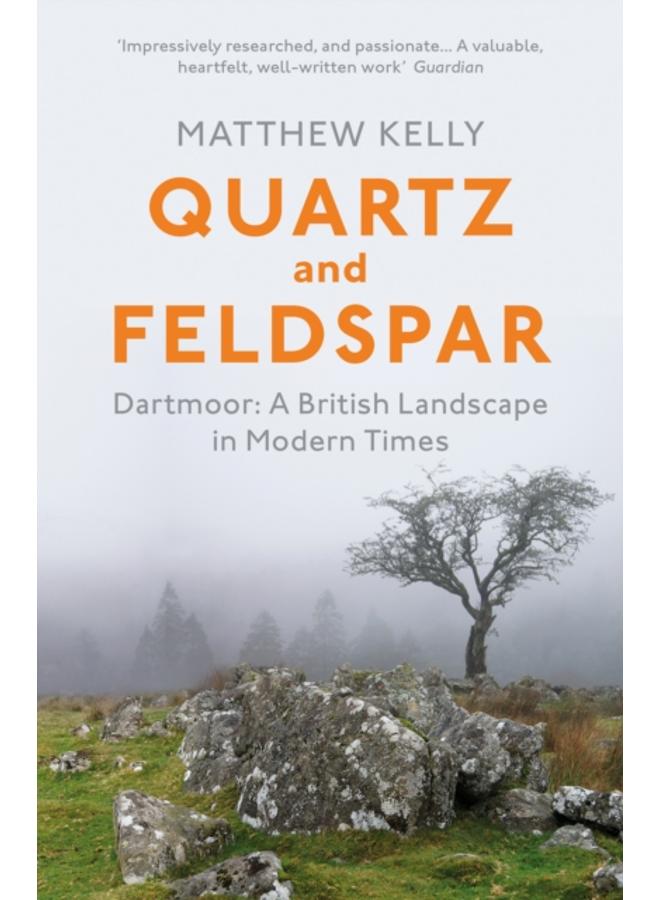 Quartz and Feldspar : Dartmoor - A British Landscape in Modern Times 