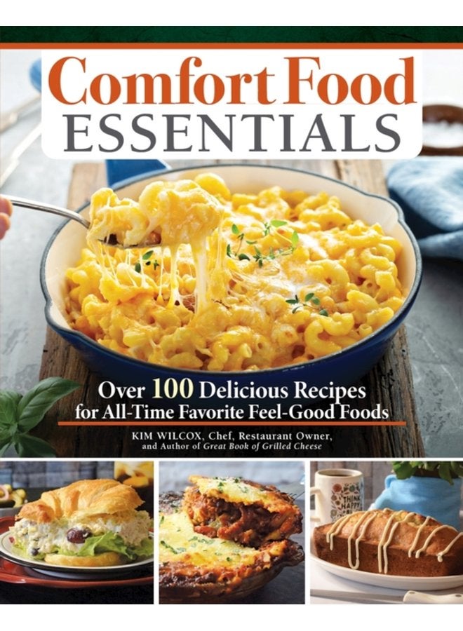 Comfort Food Essentials Over 100 Delicious Recipes for All Time Favorite Feel Good Foods - Paperback