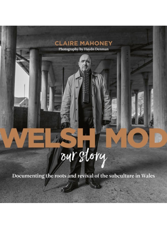 Welsh Mod: Our Story : Documenting the roots and the revival of the subculture in Wales 