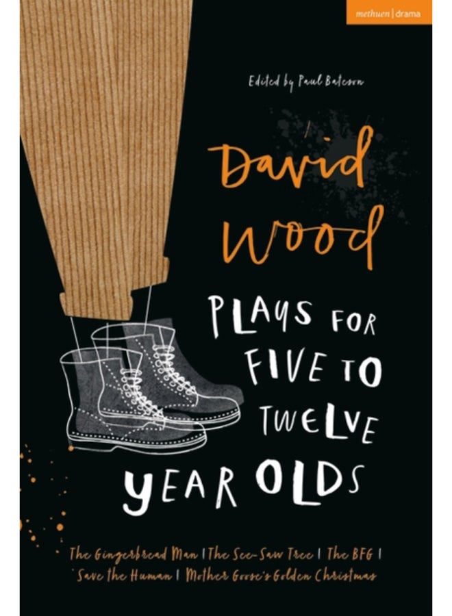 David Wood Plays for 5-12-Year-Olds : The Gingerbread Man; The See-Saw Tree; The BFG; Save the Human; Mother Goose's Golden Christmas 