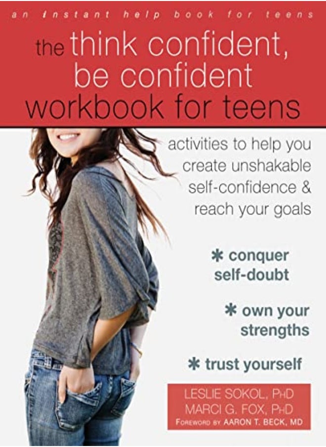 The Think Confident, Be Confident Workbook for Teens: Activities to Help You Create Unshakable Self- 
