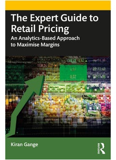 The Expert Guide to Retail Pricing: An Analytics-Based Approach to Maximise Margins 