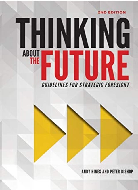 Thinking About The Future Guidelines For Strategic Foresight by Hines, Andy - Bishop, Peter, Dr (University of South Australia) Paperback