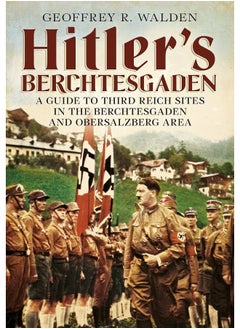Hitler's Berchtesgaden: A Guide to Third Reich Sites in Berchtesgaden and the Obersalzberg  - Image 1