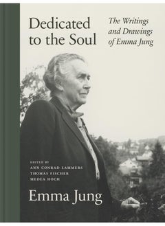 Dedicated to the Soul: The Writings and Drawings of Emma Jung 
