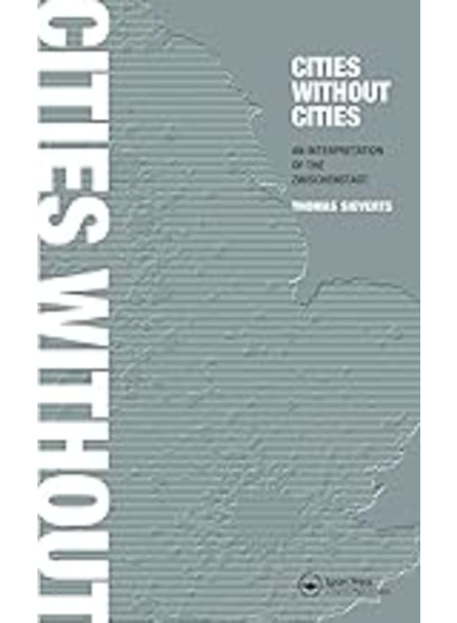 Cities Without Cities: An Interpretation of the Zwischenstadt.