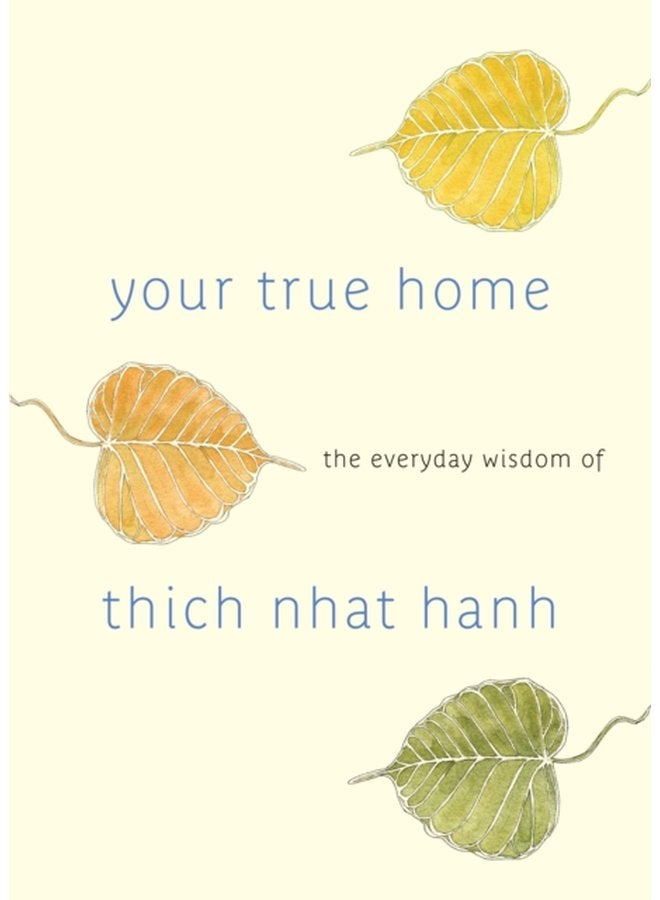 Your True Home The Everyday Wisdom of Thich Nhat Hanh - Paperback