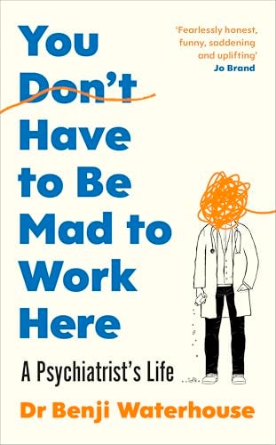 You Dont Have To Be Mad To Work Here A Psychiatrists Life 