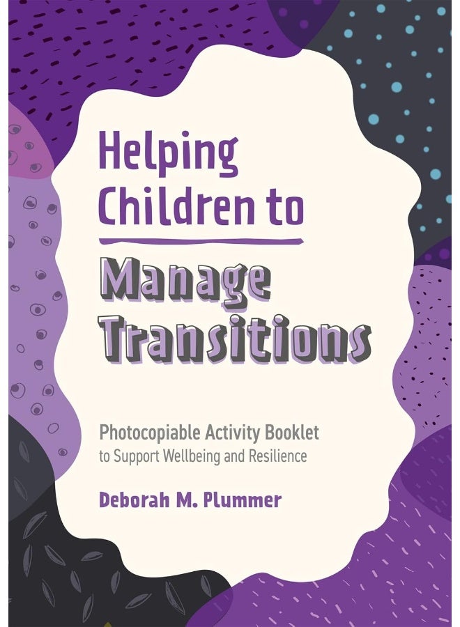 Helping Children to Manage Transitions: Photocopiable Activity Booklet to Support Wellbeing and Resilience 