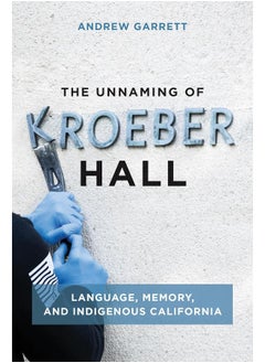 The Unnaming of Kroeber Hall: Language, Memory, and Indigenous California