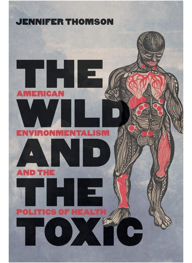 The Wild and the Toxic: American Environmentalism and the Politics of Health  - Image 1