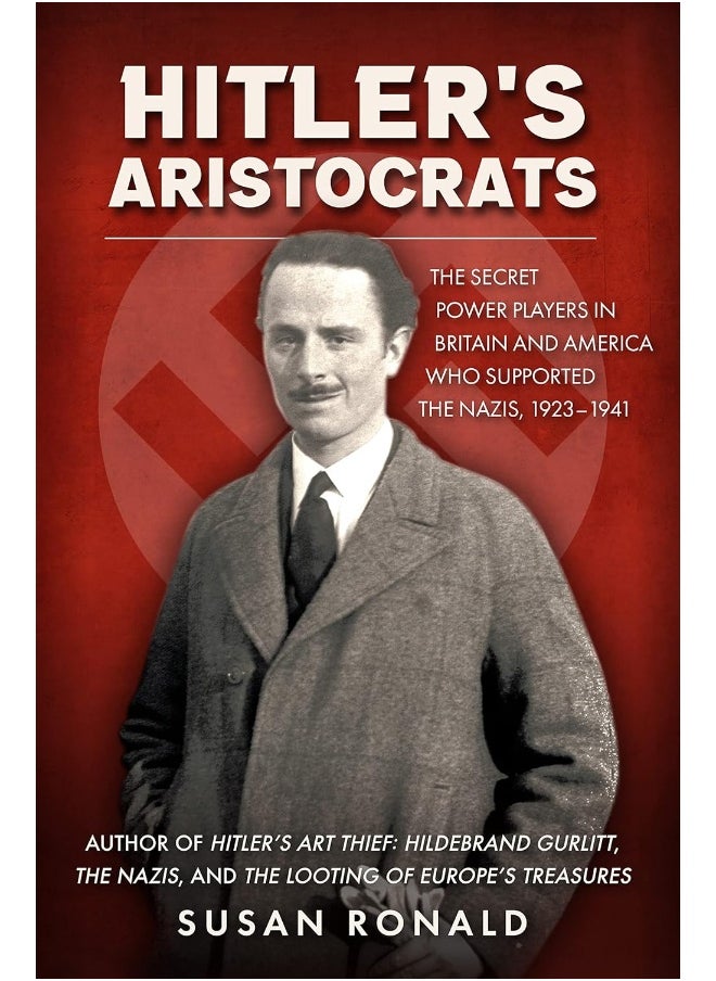 Hitler's Aristocrats: The Secret Power Players in Britain and America Who Supported the Nazis, 1923–1941 