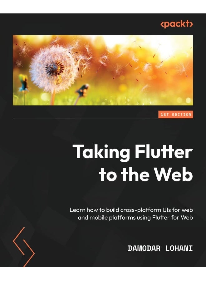 Taking Flutter to the Web: Learn how to build cross-platform UIs for web and mobile platforms using Flutter for Web