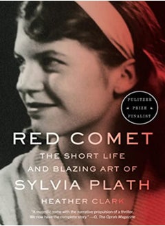 Red Comet The Short Life And Blazing Art Of Sylvia Plath by Clark, Heather Paperback 