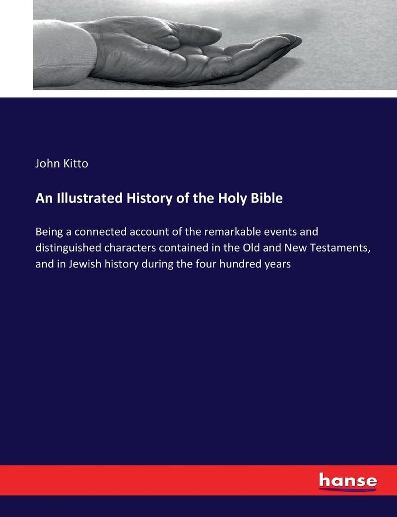 An Illustrated History of the Holy Bible :Being a connected account of the remarkable events and distinguished characters contained in the Old and New  - Image 1