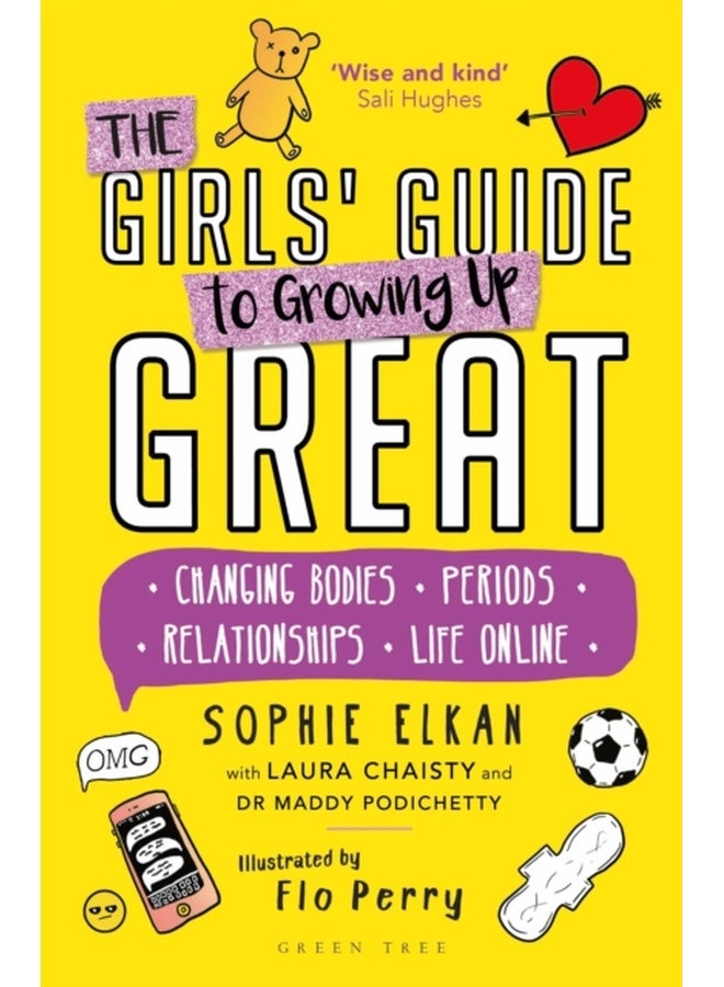 The Girls' Guide to Growing Up Great: Changing Bodies, Periods, Relationships, Life Online 