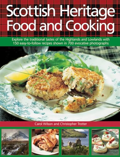 Scottish Heritage Food And Cooking Explore The Traditional Tastes Of The Highlands And Lowlands Wit