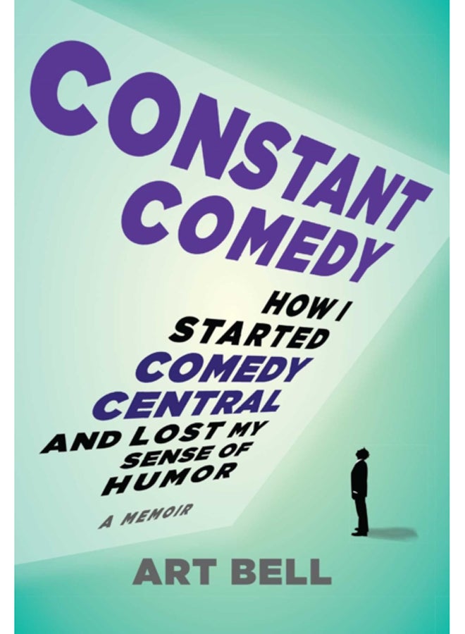 Constant Comedy : How I Started Comedy Central and Lost My Sense of Humor 