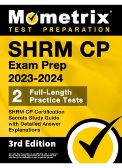 SHRM CP Exam Prep 2023-2024 - 2 Full-Length Practice Tests, SHRM CP Certification Secrets Study Guide with Detailed Answer Explanations: 3rd Edition 