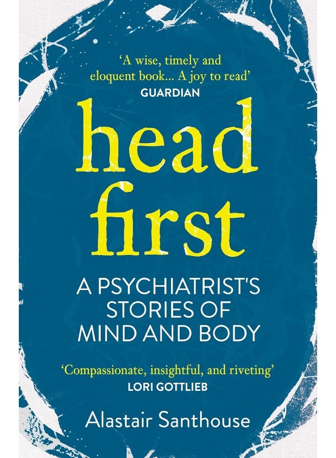 Head First: A Psychiatrist's Stories of Mind and Body 