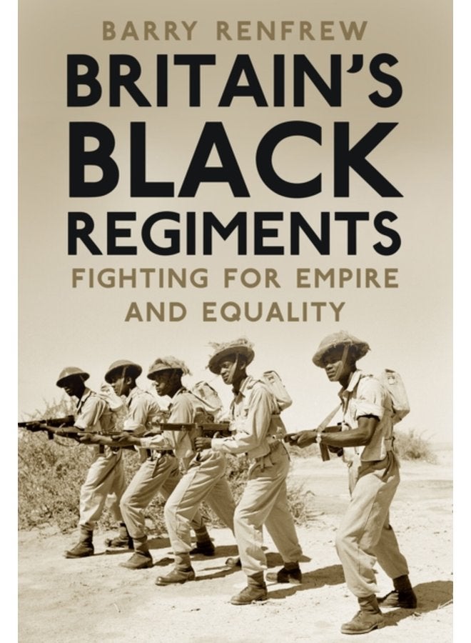 Britain s Black Regiments Fighting for Empire and Equality - Hardback