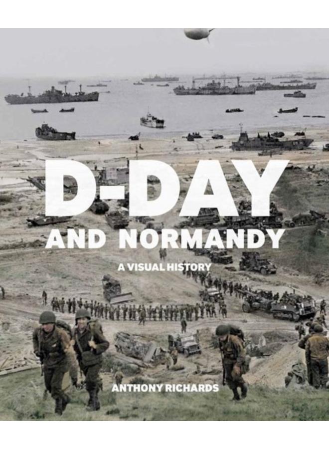 D-Day and Normandy : A Visual History