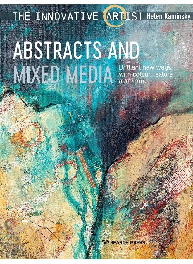 The Innovative Artist: Abstracts and Mixed Media: Brilliant New Ways with Colour, Texture and Form 