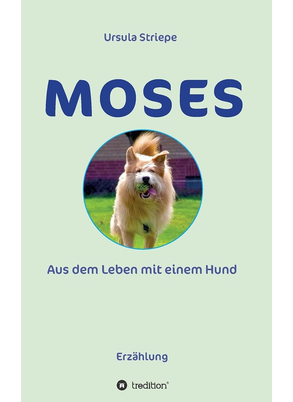 Moses - Aus dem Leben mit einem Hund 