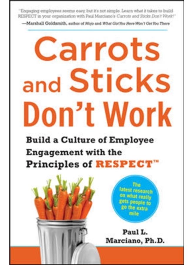 Carrots and Sticks Don't Work: Build a Culture of Employee Engagement with the Principles of RESPECT 