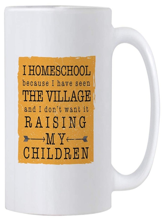 Casitika I Homeschool Because I Have Seen The Village. Homeschooling Teacher Humor 11 oz Mug. Homeschoolers Gift Idea for Mom or Dad. - Image 1