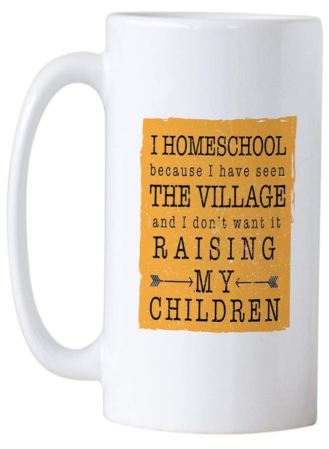 Casitika I Homeschool Because I Have Seen The Village. Homeschooling Teacher Humor 11 oz Mug. Homeschoolers Gift Idea for Mom or Dad. - Image 2