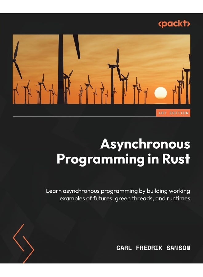 Packt Asynchronous Programming in Rust: Learn asynchronous programming by building working examples of futures, green threads, and runtimes