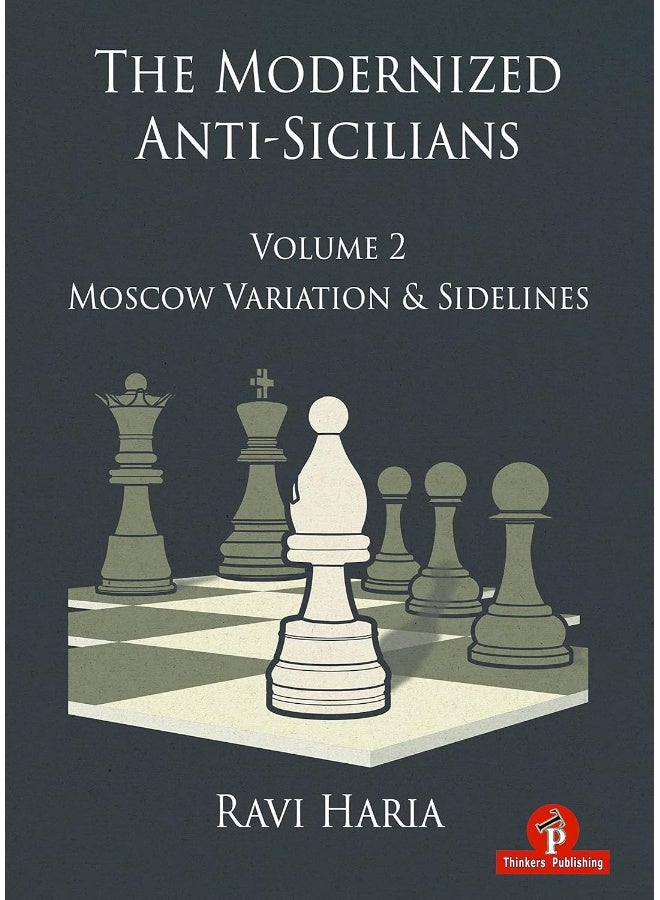 The Modernized Anti-Sicilians - Volume 2: Moscow Variation & Sidelines