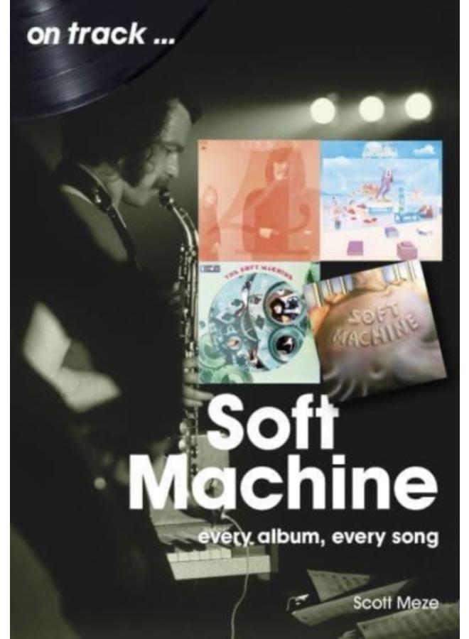 Soft Machine On Track : Every Album, Every Song 