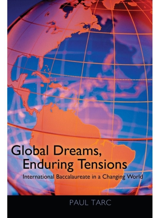 Global Dreams Enduring Tensions International Baccalaureate in a Changing World - Paperback