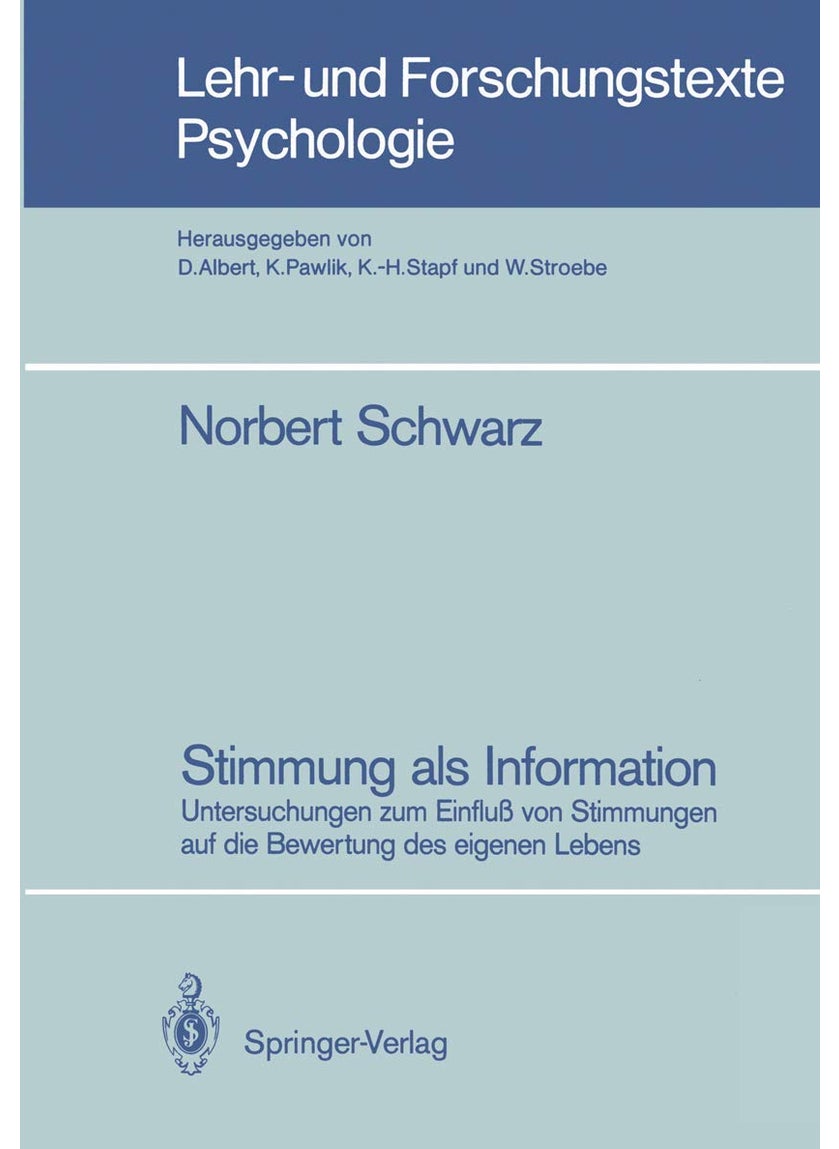 Stimmung als Information: Untersuchungen zum Einfluß von Stimmungen auf die Bewertung des eigenen Lebens 