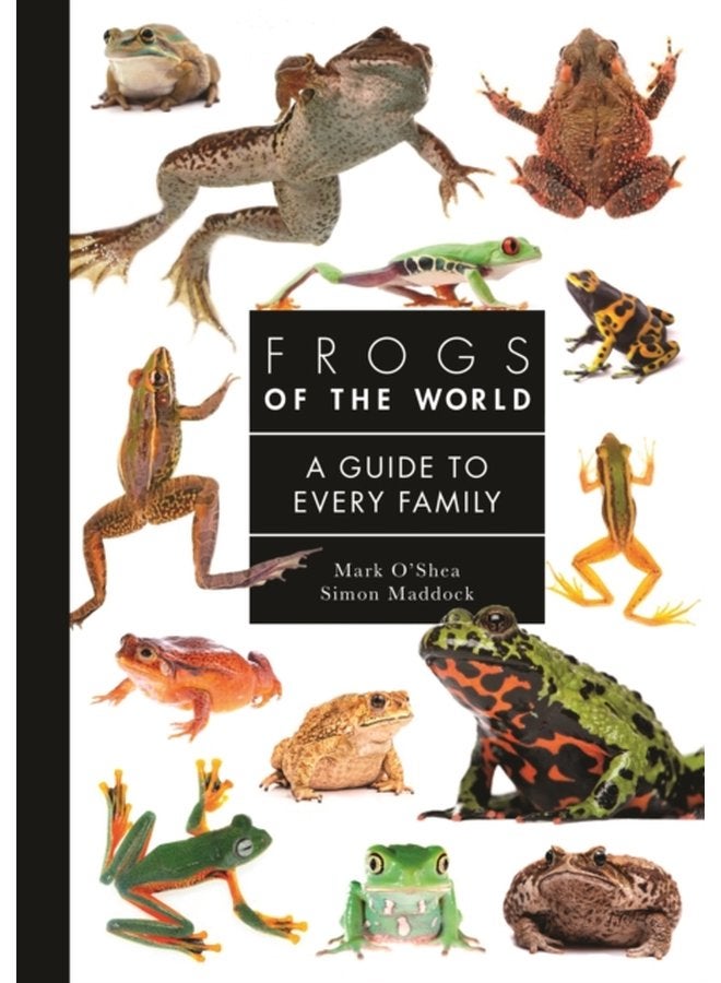 Frogs of the World A Guide to Every Family - Hardback