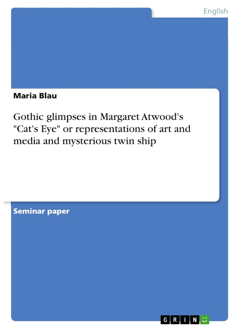 Gothic glimpses in Margaret Atwood's "Cat's Eye" or representations of art and media and mysterious twin ship 