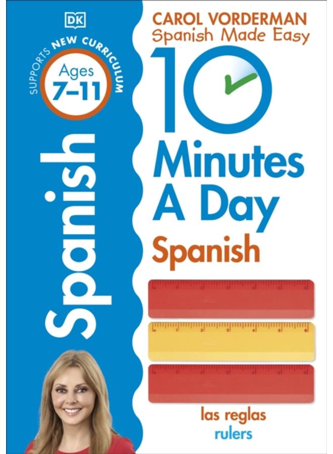 10 Minutes A Day Spanish, Ages 7-11 (Key Stage 2) : Supports the National Curriculum, Confidence in Reading, Writing & Speaking