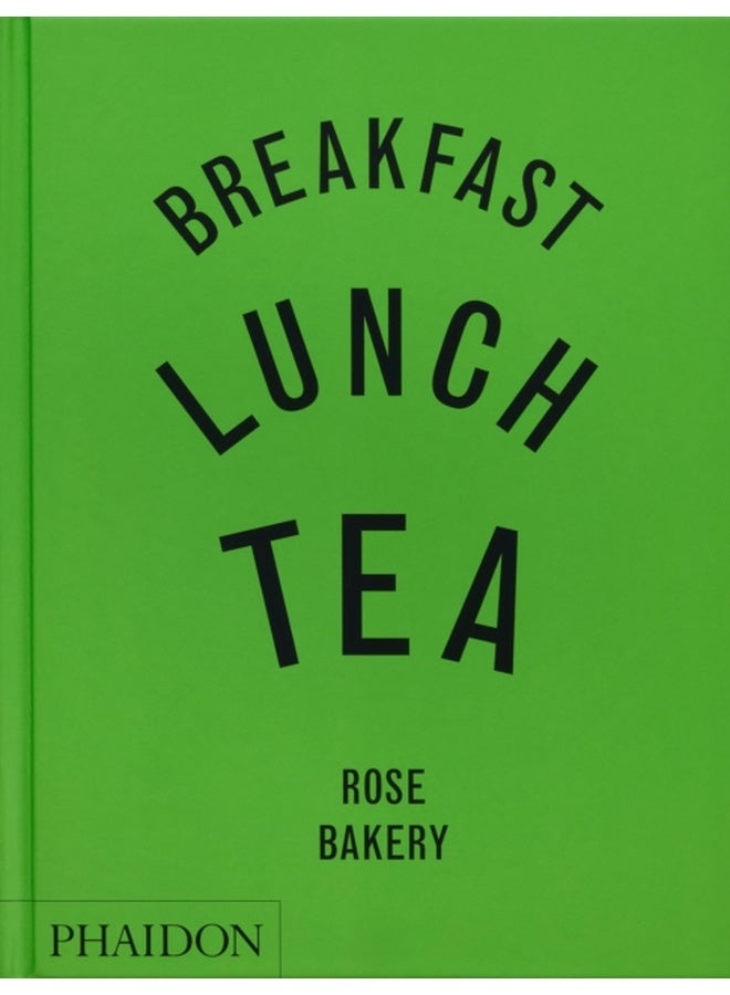 Breakfast, Lunch, Tea : The Many Little Meals of Rose Bakery