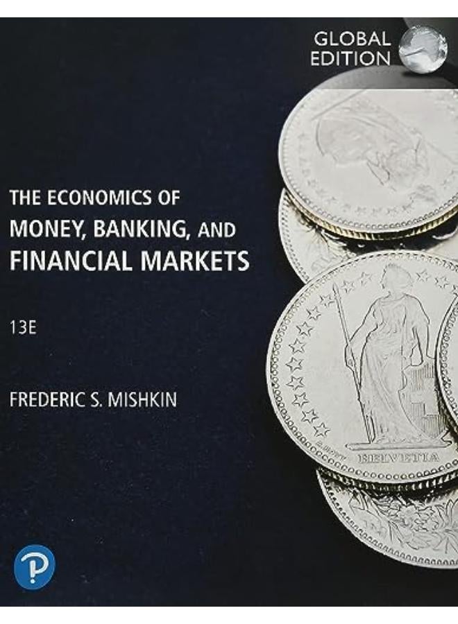 The Economics of Money  Banking and Financial Markets  Global Edition  Ed   13 