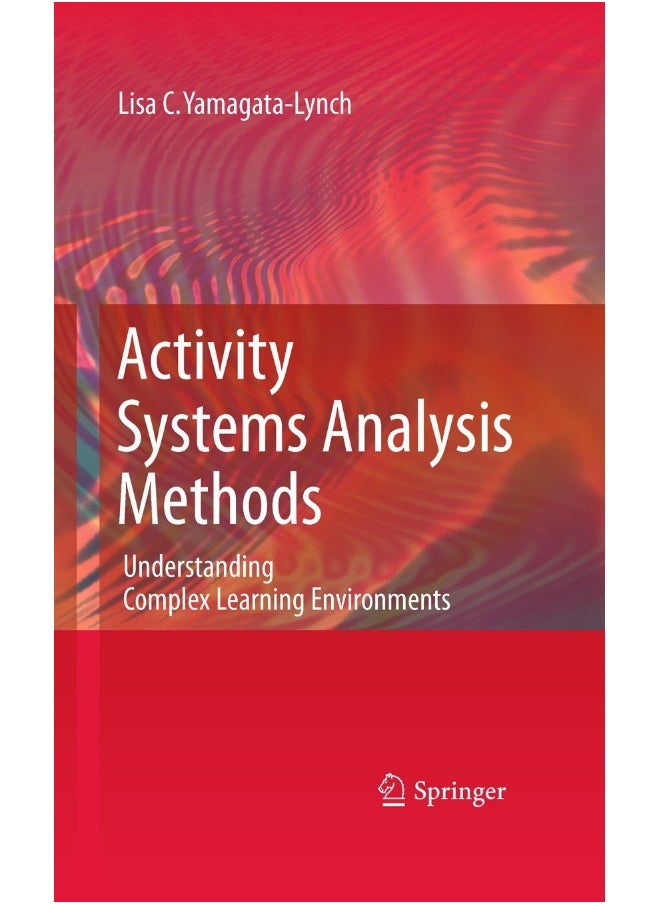 Activity Systems Analysis Methods: Understanding Complex Learning Environments 